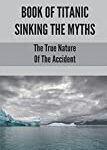 Book Of Titanic Sinking The Myths