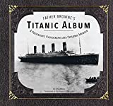 Father Browne's Titanic Album A Passenger's Photographs and Personal Memoir