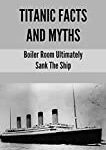 Titanic Facts And Myths