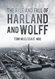 the rise and fall of harland and wolff